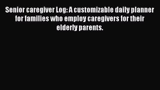 [PDF] Senior caregiver Log: A customizable daily planner for families who employ caregivers