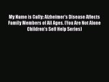 [PDF] My Name is Cally: Alzheimer's Disease Affects Family Members of All Ages. (You Are Not