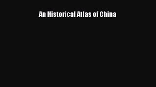 PDF An Historical Atlas of China Free Books