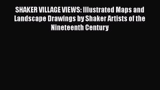 Download SHAKER VILLAGE VIEWS: Illustrated Maps and Landscape Drawings by Shaker Artists of