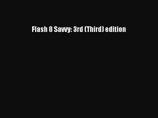 Download Flash 8 Savvy: 3rd (Third) edition PDF Online