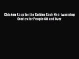 Download Chicken Soup for the Golden Soul: Heartwarming Stories for People 60 and Over PDF