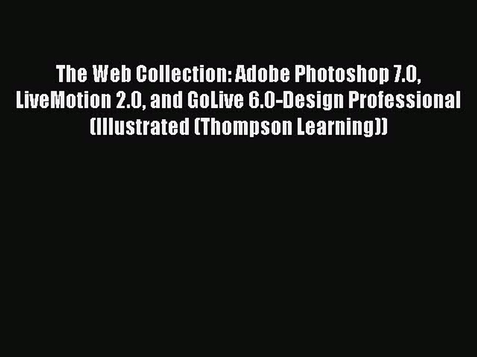 Read The Web Collection: Adobe Photoshop 7.0 LiveMotion 2.0 and GoLive 6.0-Design Professional