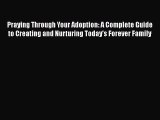 [PDF] Praying Through Your Adoption: A Complete Guide to Creating and Nurturing Today's Forever