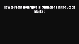 [PDF] How to Profit from Special Situations in the Stock Market [Download] Online