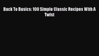 Read Back To Basics: 100 Simple Classic Recipes With A Twist Ebook Free