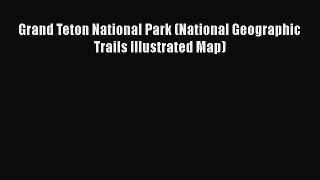 PDF Grand Teton National Park (National Geographic Trails Illustrated Map) Free Books