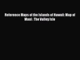 Download Reference Maps of the Islands of Hawaii: Map of Maui : The Valley Isle  Read Online