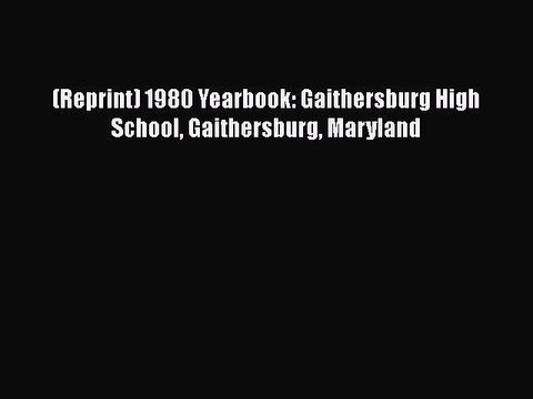 Download (Reprint) 1980 Yearbook: Gaithersburg High School Gaithersburg Maryland Read Online