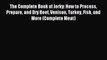 Download The Complete Book of Jerky: How to Process Prepare and Dry Beef Venison Turkey Fish