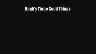 Download Hugh's Three Good Things PDF Online