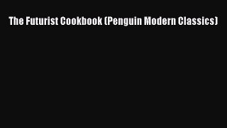 Read The Futurist Cookbook (Penguin Modern Classics) Ebook Online
