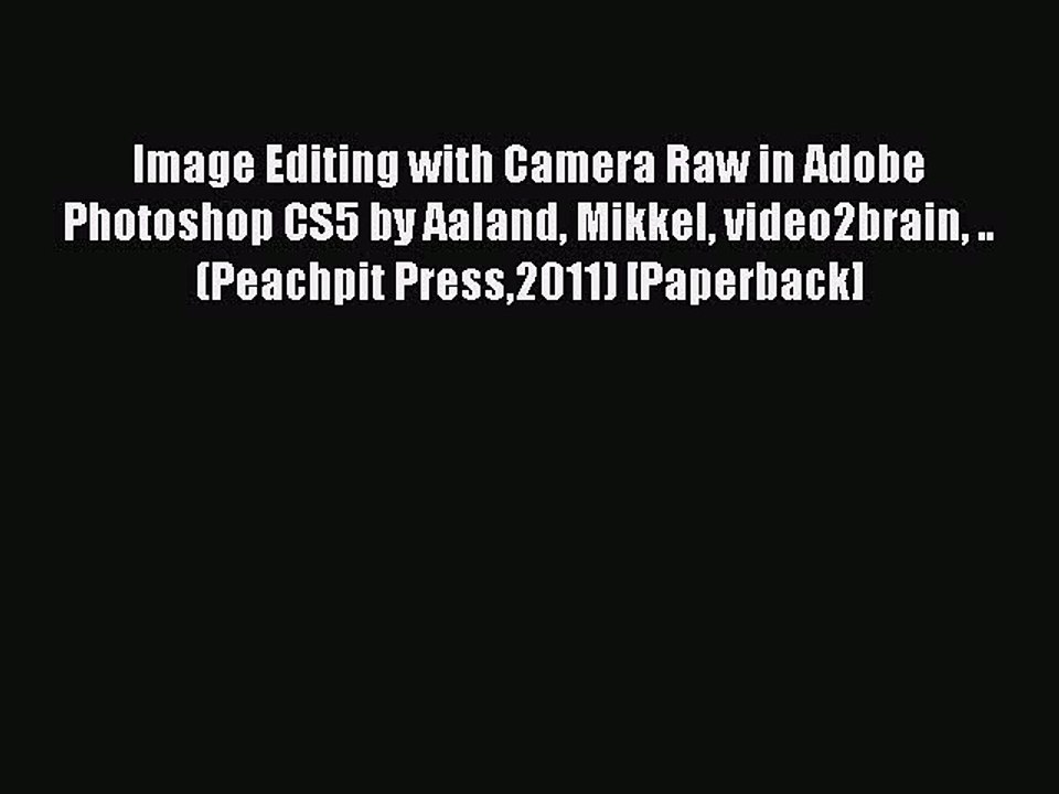 Download Image Editing with Camera Raw in Adobe Photoshop CS5 by Aaland Mikkel video2brain