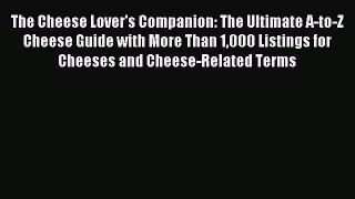 Read The Cheese Lover's Companion: The Ultimate A-to-Z Cheese Guide with More Than 1000 Listings