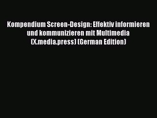 Read Kompendium Screen-Design: Effektiv informieren und kommunizieren mit Multimedia (X.media.press)