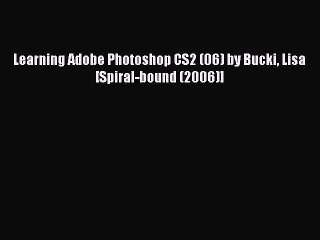 Read Learning Adobe Photoshop CS2 (06) by Bucki Lisa [Spiral-bound (2006)] Ebook Free