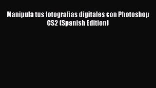 Read Manipula tus fotografias digitales con Photoshop CS2 (Spanish Edition) PDF Free