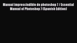 Read Manual imprescindible de photoshop 7 / Essential Manual of Photoshop 7 (Spanish Edition)