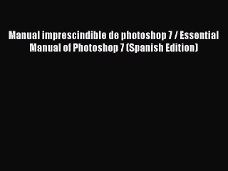 Read Manual imprescindible de photoshop 7 / Essential Manual of Photoshop 7 (Spanish Edition)