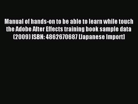 Read Manual of hands-on to be able to learn while touch the Adobe After Effects training book