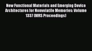 Read New Functional Materials and Emerging Device Architectures for Nonvolatile Memories: Volume