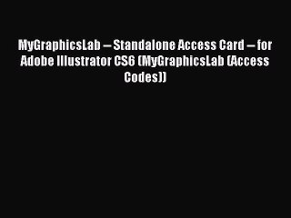 Read MyGraphicsLab -- Standalone Access Card -- for Adobe Illustrator CS6 (MyGraphicsLab (Access
