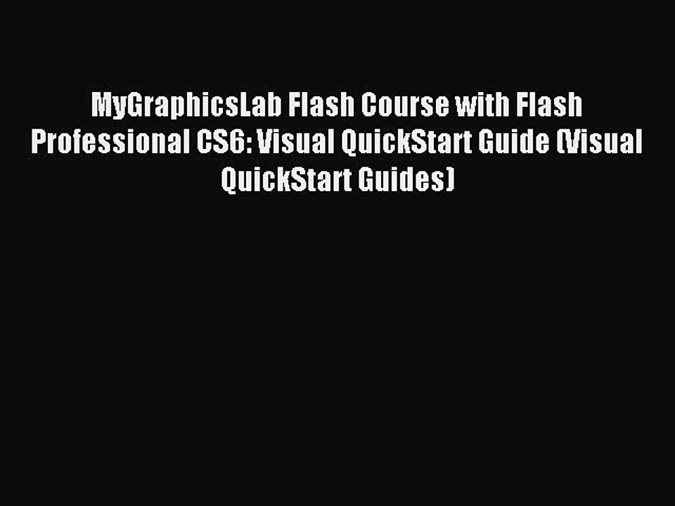 Read MyGraphicsLab Flash Course with Flash Professional CS6: Visual QuickStart Guide (Visual