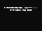 Download 1. British Columbia South 1:900000- 2013*** (International Travel Maps)  Read Online