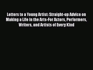 Read Letters to a Young Artist: Straight-up Advice on Making a Life in the Arts-For Actors