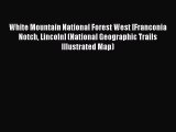 PDF White Mountain National Forest West [Franconia Notch Lincoln] (National Geographic Trails