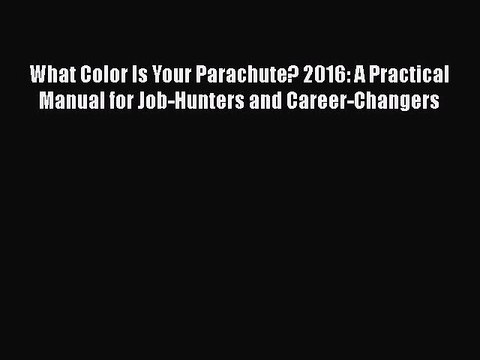 Read What Color Is Your Parachute? 2016: A Practical Manual for Job-Hunters and Career-Changers#