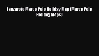 PDF Lanzarote Marco Polo Holiday Map (Marco Polo Holiday Maps) Free Books
