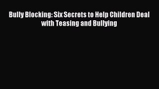 Download Bully Blocking: Six Secrets to Help Children Deal with Teasing and Bullying Ebook