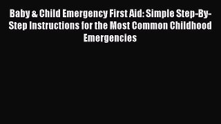 Read Baby & Child Emergency First Aid: Simple Step-By-Step Instructions for the Most Common
