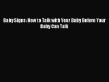 Read Baby Signs: How to Talk with Your Baby Before Your Baby Can Talk PDF Free