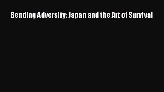 Read Book Bending Adversity: Japan and the Art of Survival ebook textbooks