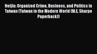 Read Book Heijin: Organized Crime Business and Politics in Taiwan (Taiwan in the Modern World