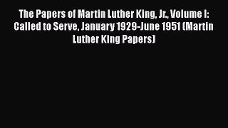 Read Book The Papers of Martin Luther King Jr. Volume I: Called to Serve January 1929-June