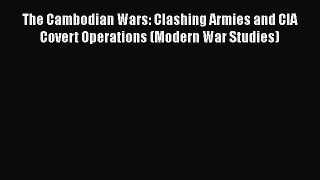 Download Book The Cambodian Wars: Clashing Armies and CIA Covert Operations (Modern War Studies)