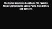 PDF The Italian Vegetable Cookbook: 200 Favorite Recipes for Antipasti Soups Pasta Main Dishes