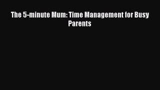 Read The 5-minute Mum: Time Management for Busy Parents Ebook Free