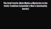 Read Book The Grail Castle: Male Myths & Mysteries in the Celtic Tradition (Llewellyn's Men's