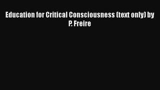 Read Book Education for Critical Consciousness (text only) by P. Freire Ebook PDF