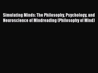 Read Book Simulating Minds: The Philosophy Psychology and Neuroscience of Mindreading (Philosophy