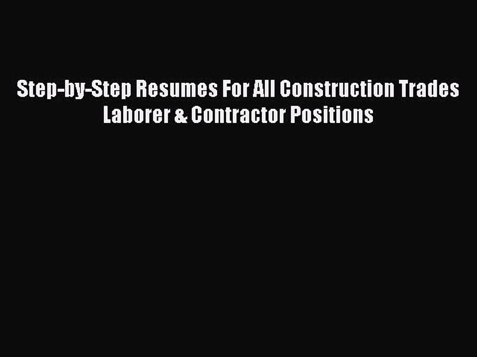 [PDF] Step-by-Step Resumes For All Construction Trades Laborer & Contractor Positions [Download]