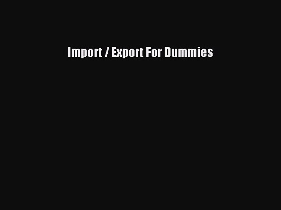 [PDF] Import / Export For Dummies [Read] Full Ebook
