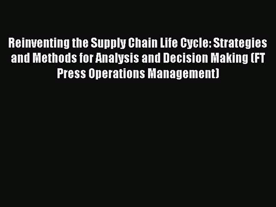 [PDF] Reinventing the Supply Chain Life Cycle: Strategies and Methods for Analysis and Decision