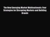 [PDF] The New Emerging Market Multinationals: Four Strategies for Disrupting Markets and Building