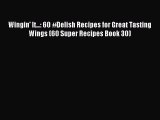 Read Wingin' It...: 60 #Delish Recipes for Great Tasting Wings (60 Super Recipes Book 30) PDF