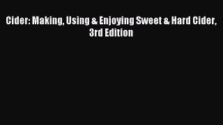 Download Cider: Making Using & Enjoying Sweet & Hard Cider 3rd Edition Ebook Free